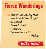 Fierce Wonderings - 'War is something that should only be played in cards!' Dona-Grant Nadis-us Pacem-Peace' -Hallie Read More