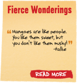 Fierce Wonderings - 'Mangoes are like people you like them sweet, but you don't like them mushy!' - Hallie