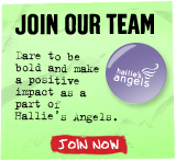 JOIN OUR TEAM - Dare to be bold and make a positive impact as a part of Hallie's Angels. Join Now